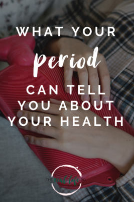 What Your Period Can Tell You About Your Health - The Real Life RD